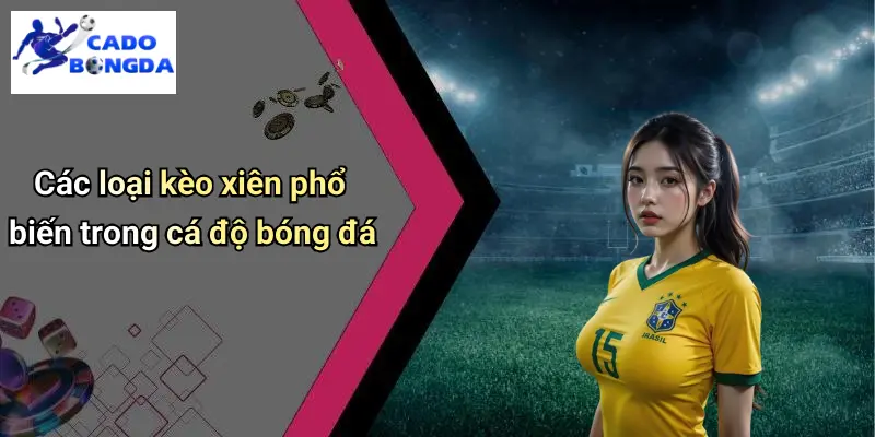 Kèo Xiên: Lựa Chọn Tối Ưu Cho Người Chơi Cá Độ Bóng Đá 2 Kèo Xiên