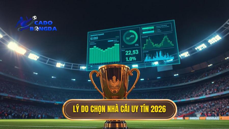 Lý do chọn nhà cái uy tín 2026