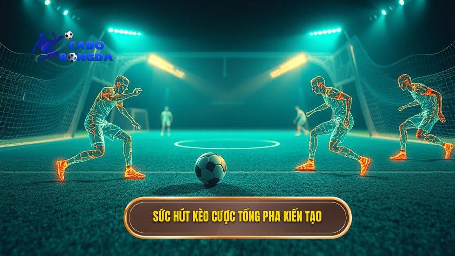 2. Sức hút kèo cược tổng pha kiến tạo
