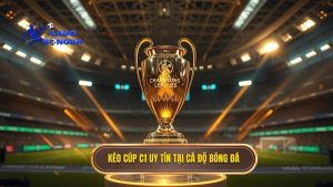 kèo cá cược Cúp C1 châu Âu