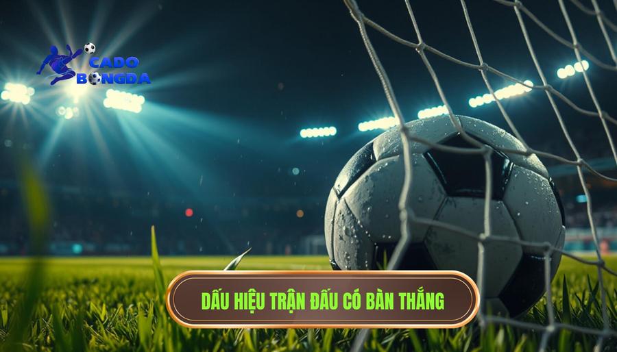 Trận đấu bắt đầu có mùi bàn thắng: Nghệ thuật đọc trận đấu của các cao thủ 1 Thế nào là trận đấu bắt đầu có mùi bàn thắng?