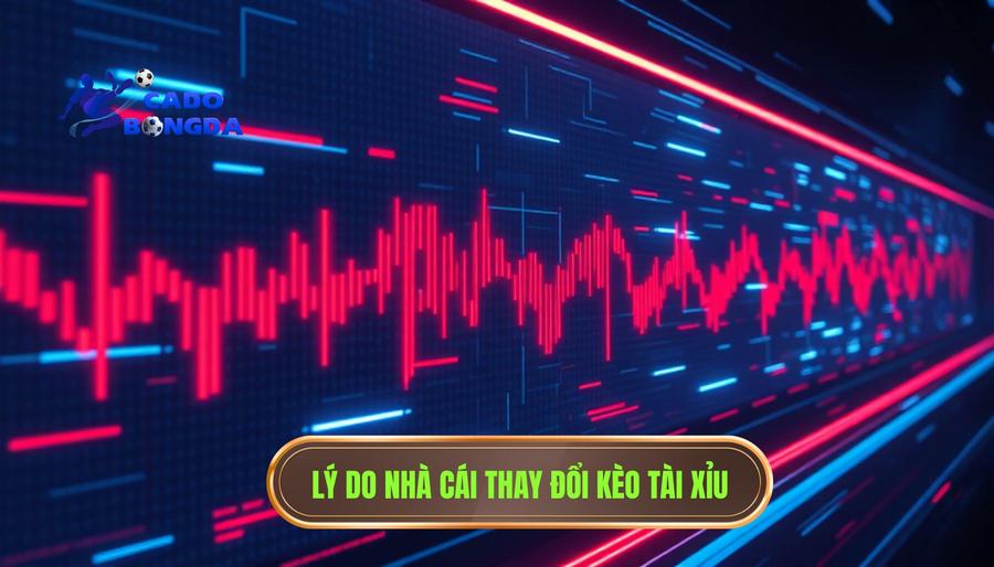 Tại sao nhà cái lại thay đổi nhịp độ kèo tài xỉu?