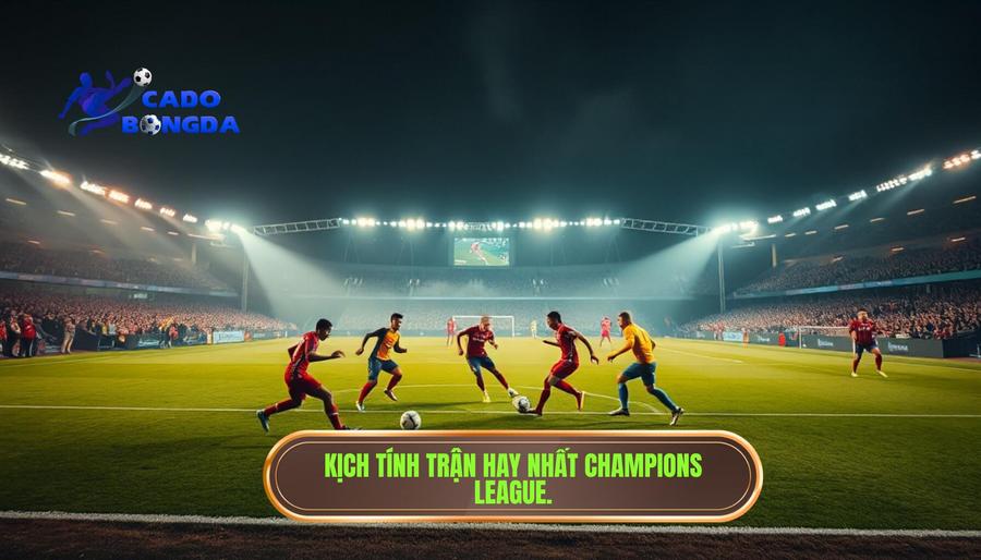Trận đấu hay nhất Champions League: Những đêm không ngủ của bóng đá châu Âu 1 Điều gì tạo nên một Trận đấu hay nhất Champions League?