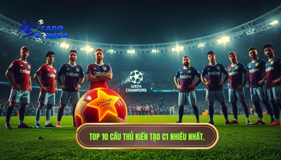 Cầu thủ kiến tạo nhiều nhất C1: Những "kiến trúc sư" vĩ đại nhất lịch sử Champions League 1 Danh sách Top 10 cầu thủ kiến tạo nhiều nhất C1 hiện nay